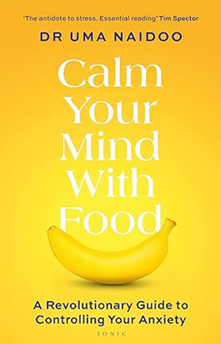 Calm Your Mind with Food - A Revolutionary Guide to Controlling Your Anxiety